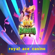 royal ace casino sign up bonus